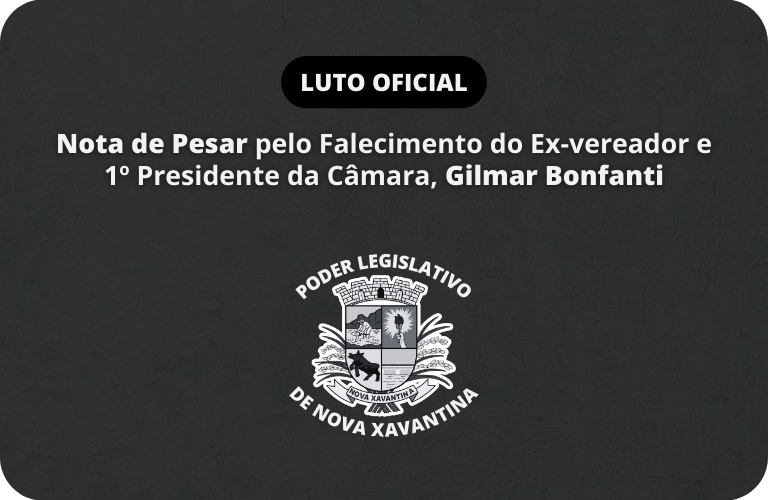 Nota de Pesar – Falecimento do Sr. Gilmar Bonfanti, 1º Presidente da Câmara Municipal de Nova Xavantina
