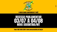 Presidente da Câmara Municipal de Nova Xavanitna/MT, Anunciou o Recesso das Atividades Administrativas e Parlamentar da Câmara Municipal.